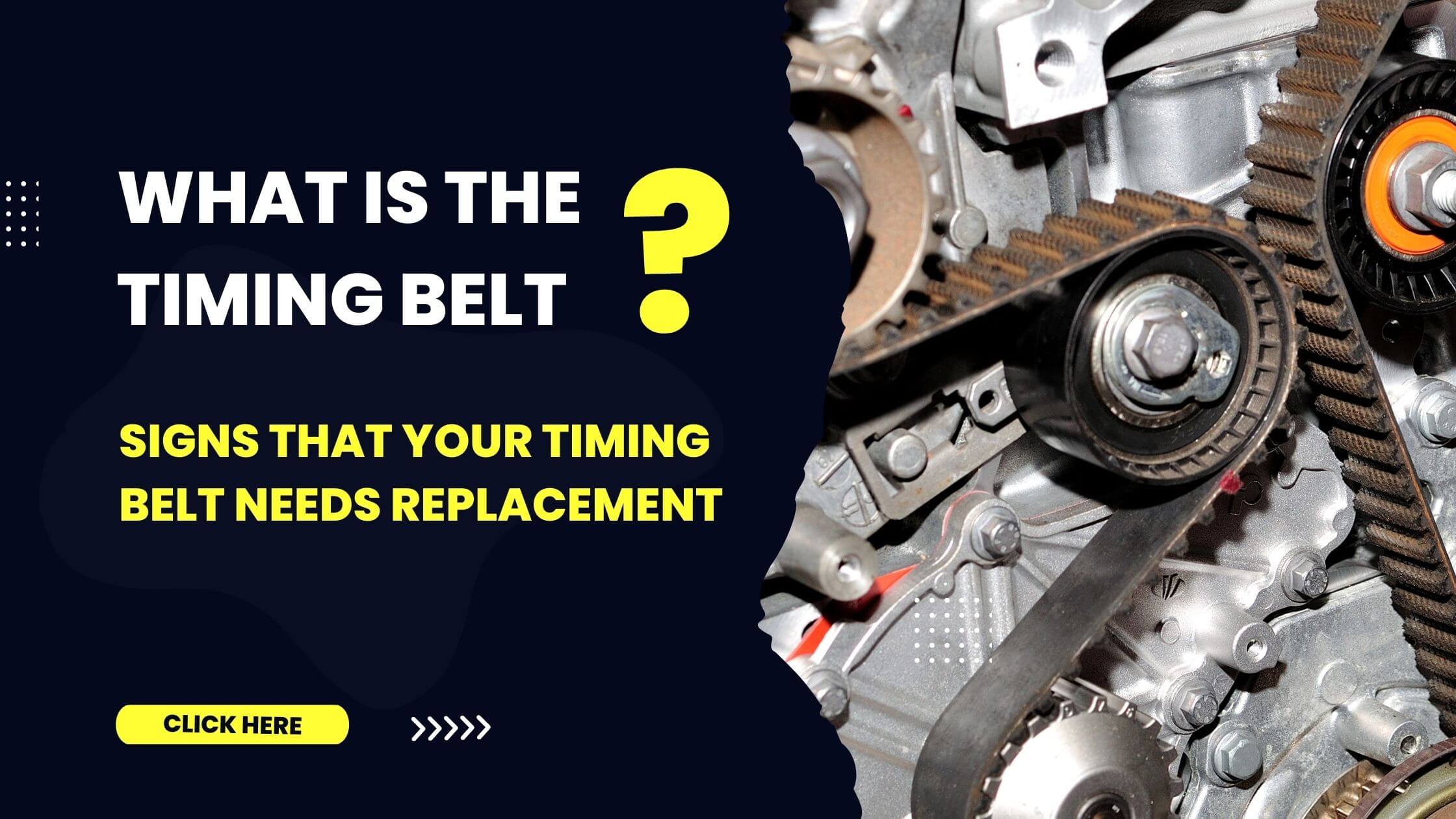 What is the timing belt – Signs that your timing belt needs replacement