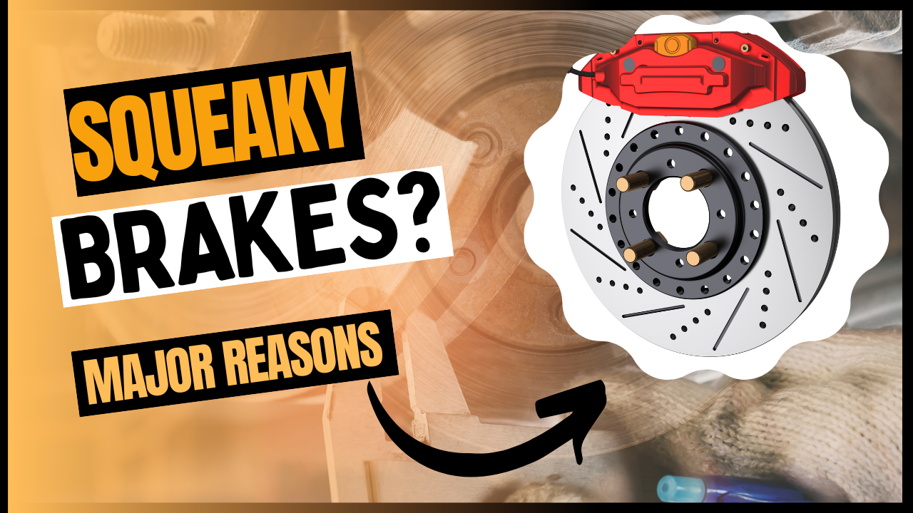 Squeaky Brakes? 5 Major Reasons Behind It And How To Fix Them