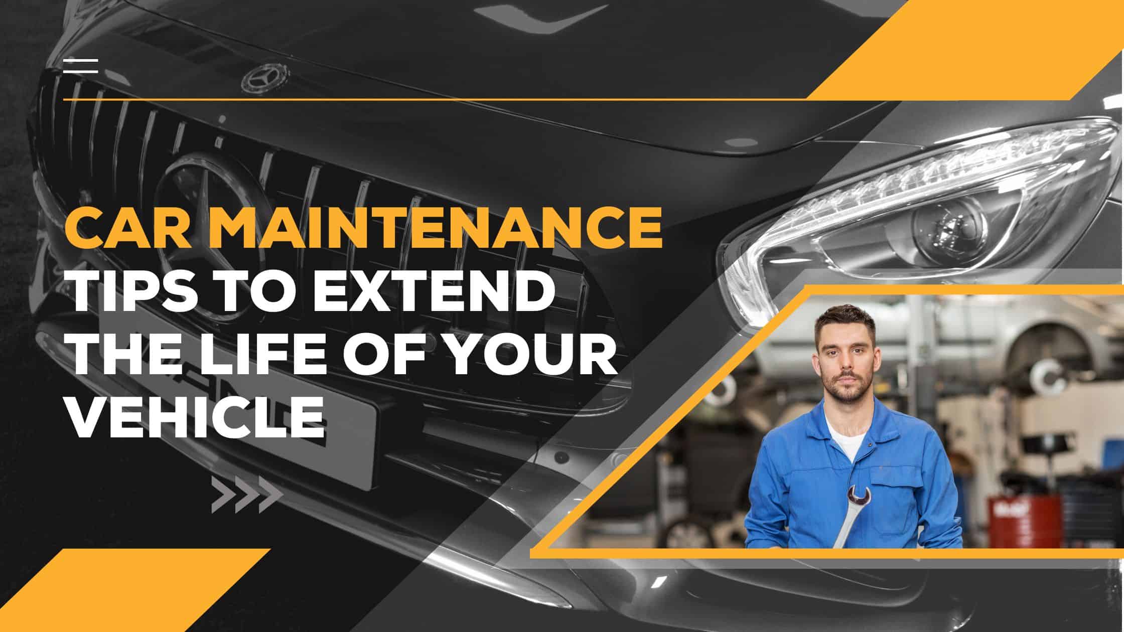 Car Maintenance Tips To Extend The Life Of Your Vehicle