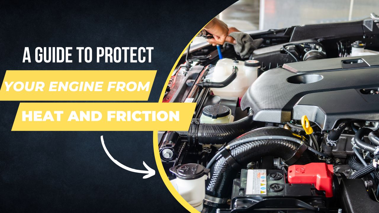 A Guide On How To Protect Your Engine From Heat And Friction