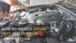 A Guide To Protecting Your Engine From Heat And Friction