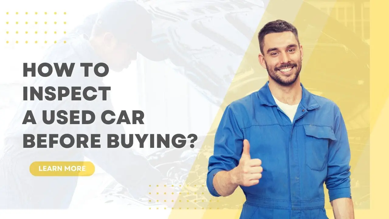 How To Inspect A Used Car Before Buying?