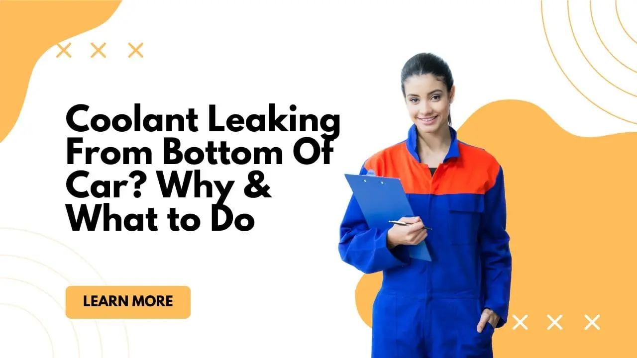 Coolant Leaking From Bottom Of Car? Why & What to Do
