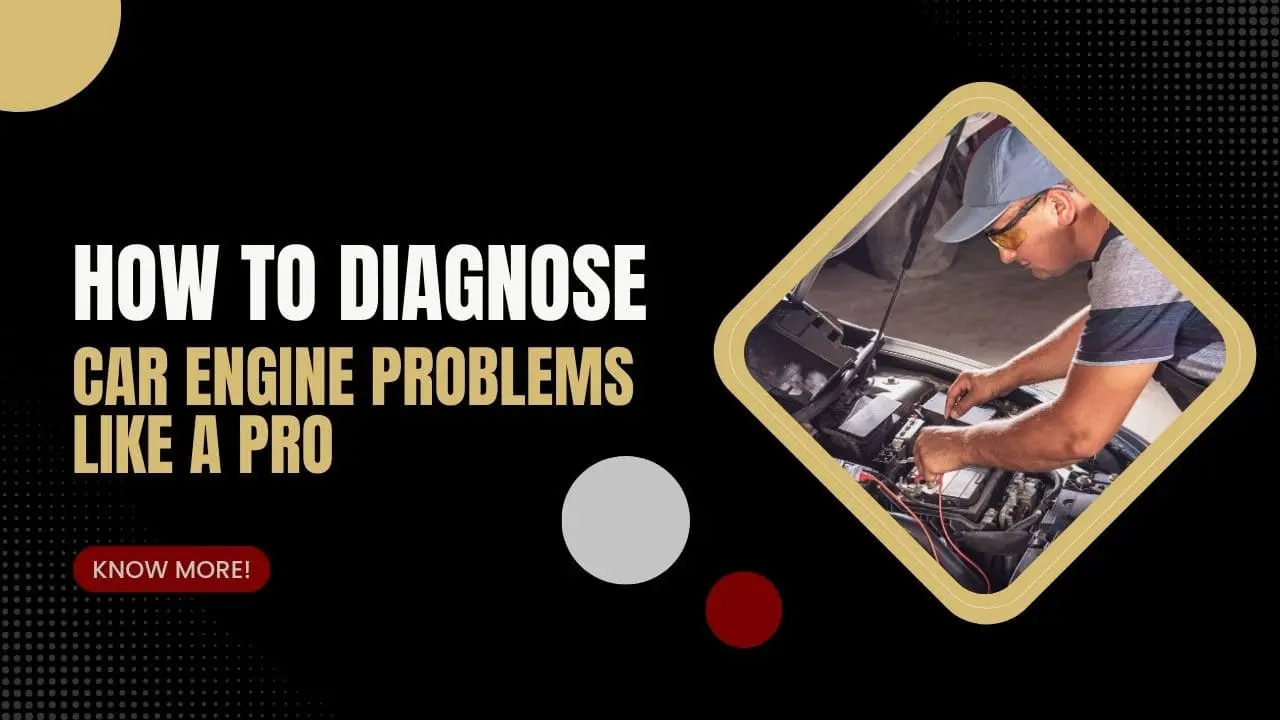 How to Diagnose Car Engine Problems Like a Pro?