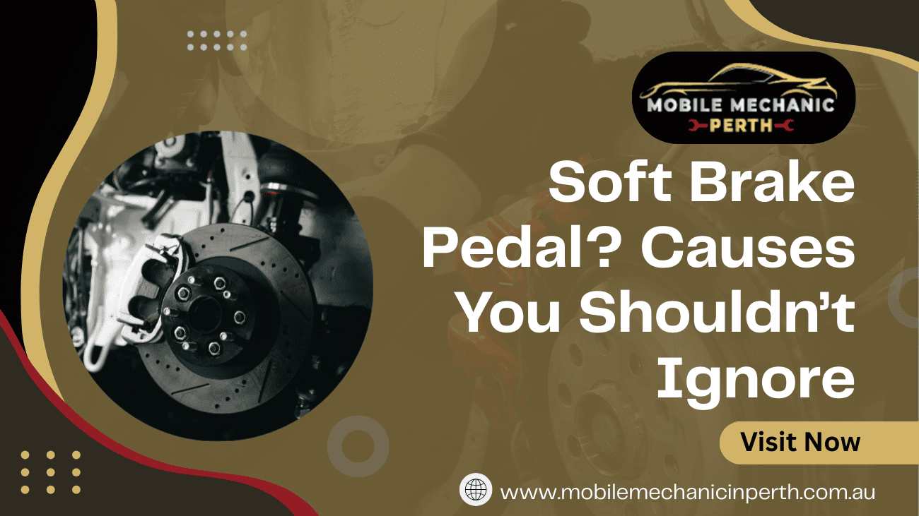 Soft Brake Pedal? Causes You Shouldn’t Ignore