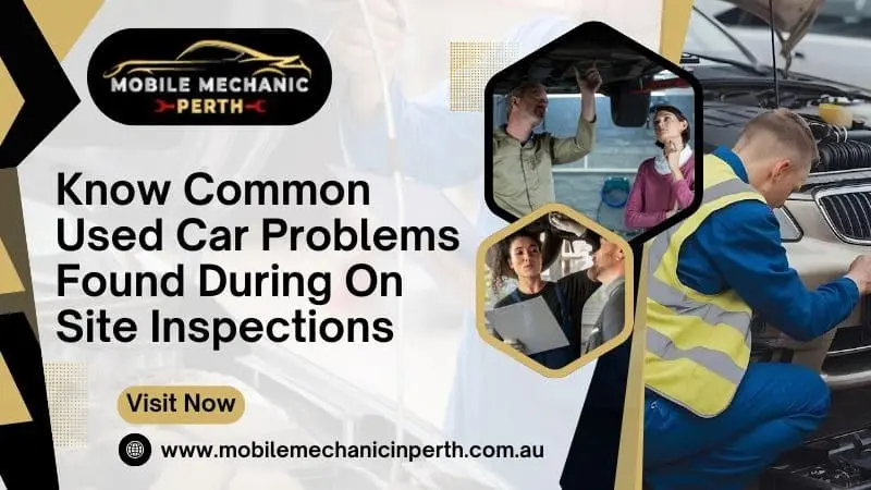 Know Common Used Car Problems Found During On Site Inspections