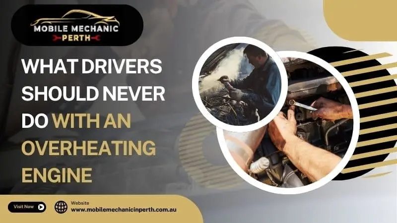 What Drivers Should Never Do With an Overheating Engine?